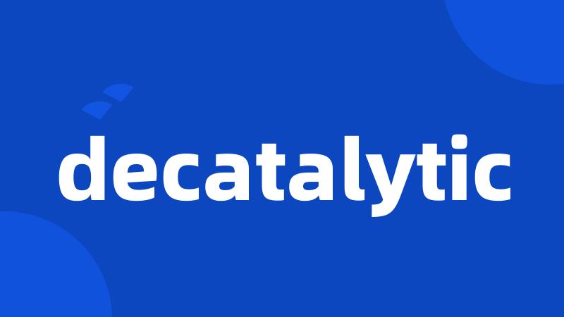 decatalytic