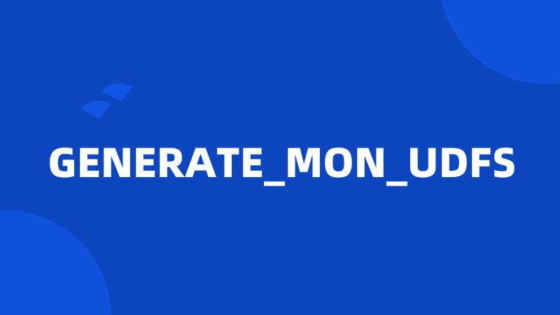GENERATE_MON_UDFS
