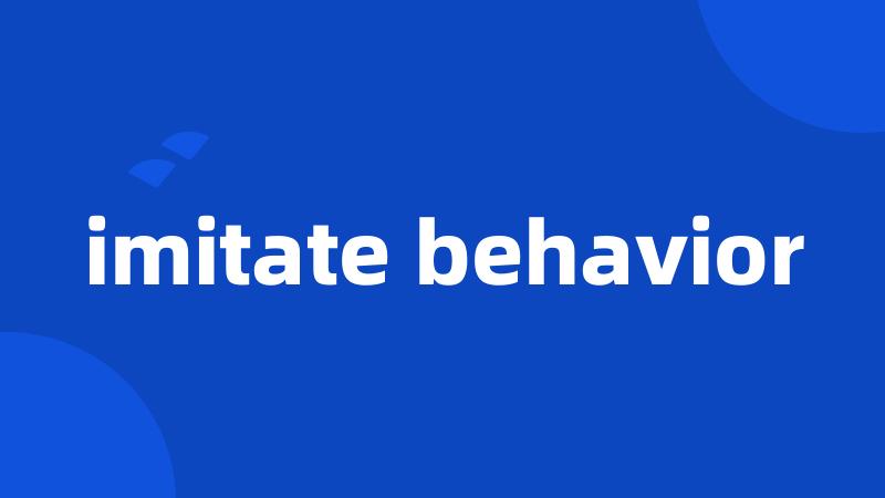 imitate behavior