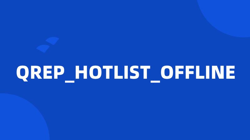 QREP_HOTLIST_OFFLINE