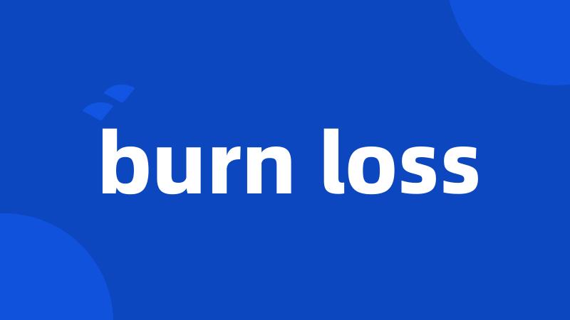 burn loss