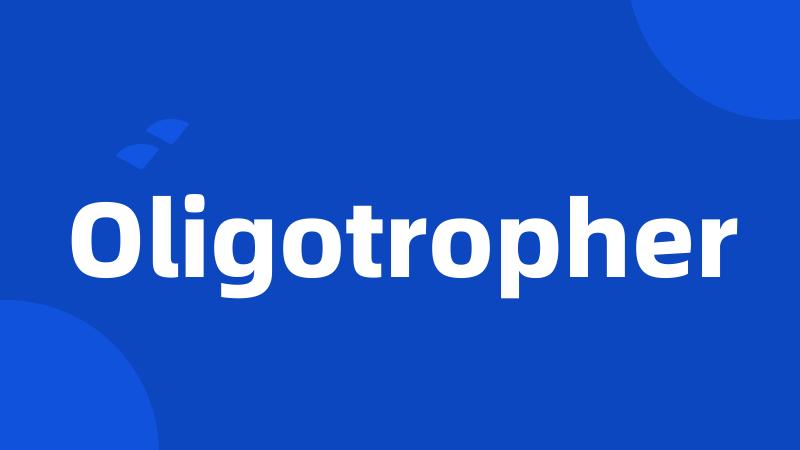 Oligotropher