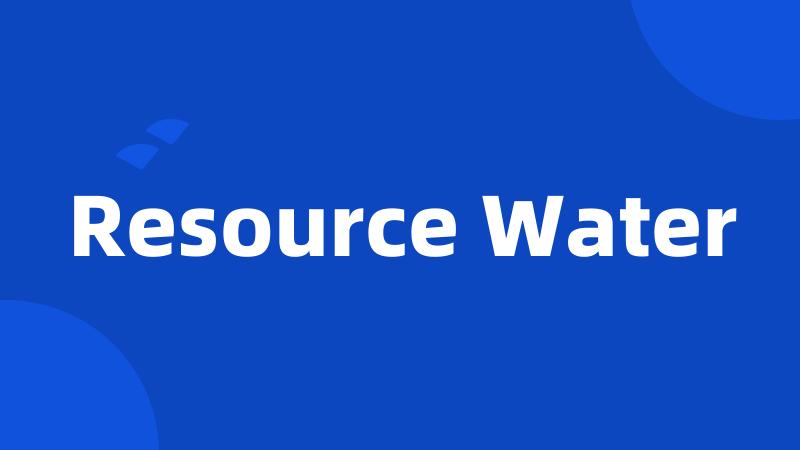 Resource Water