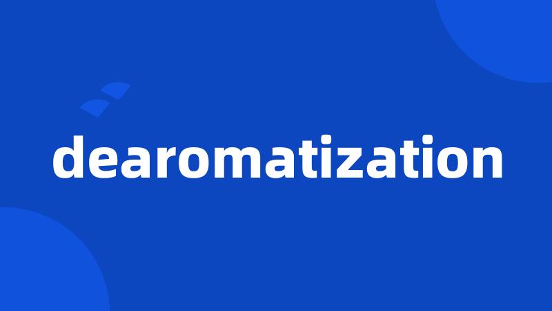 dearomatization