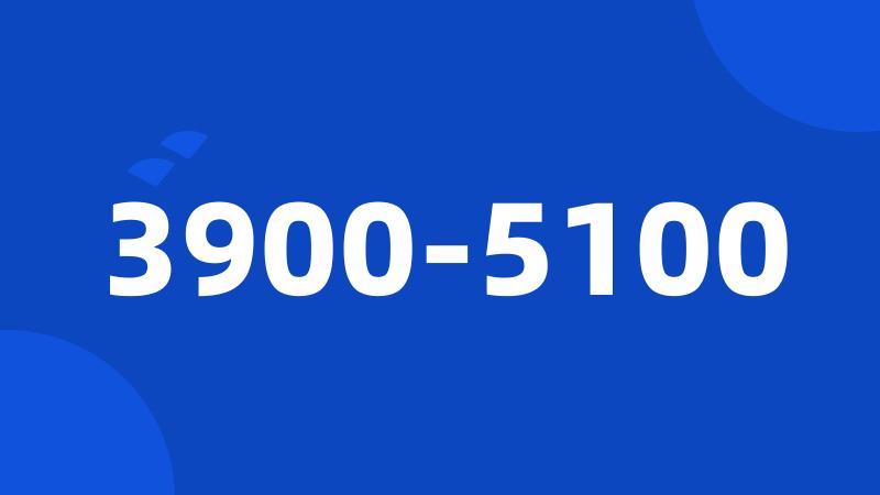 3900-5100