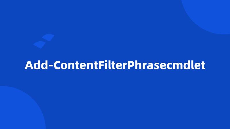 Add-ContentFilterPhrasecmdlet