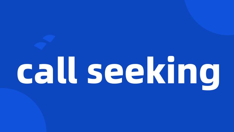 call seeking
