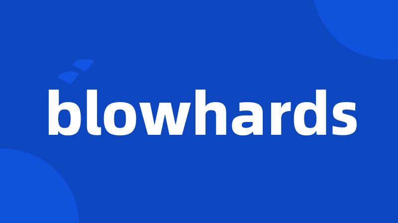 blowhards