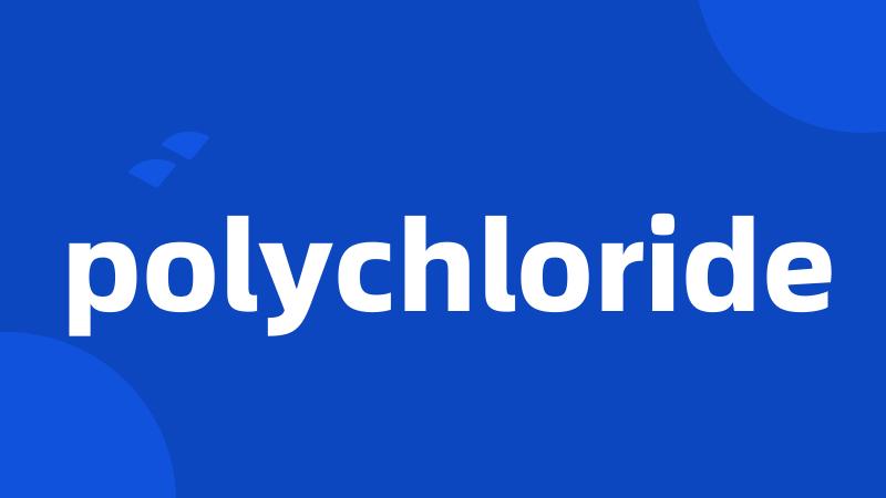 polychloride