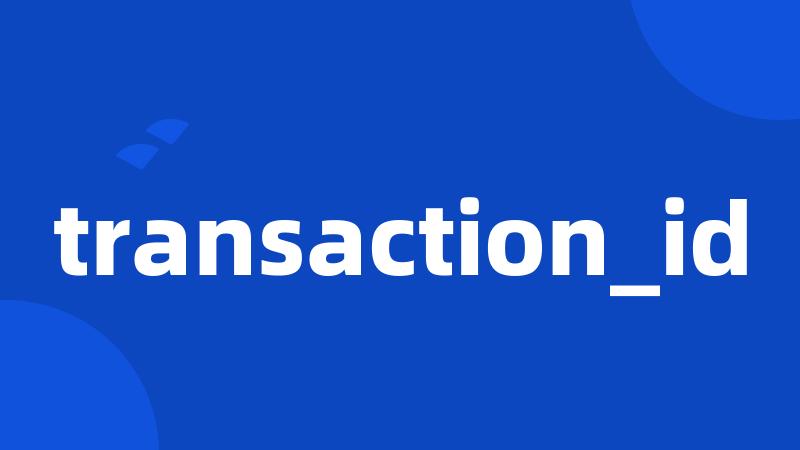 transaction_id