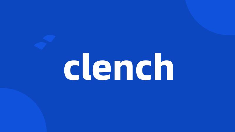 clench