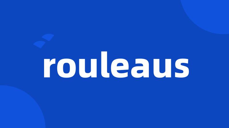 rouleaus