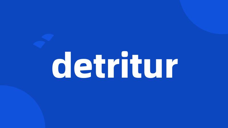 detritur