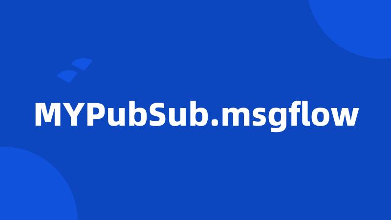 MYPubSub.msgflow