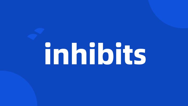 inhibits