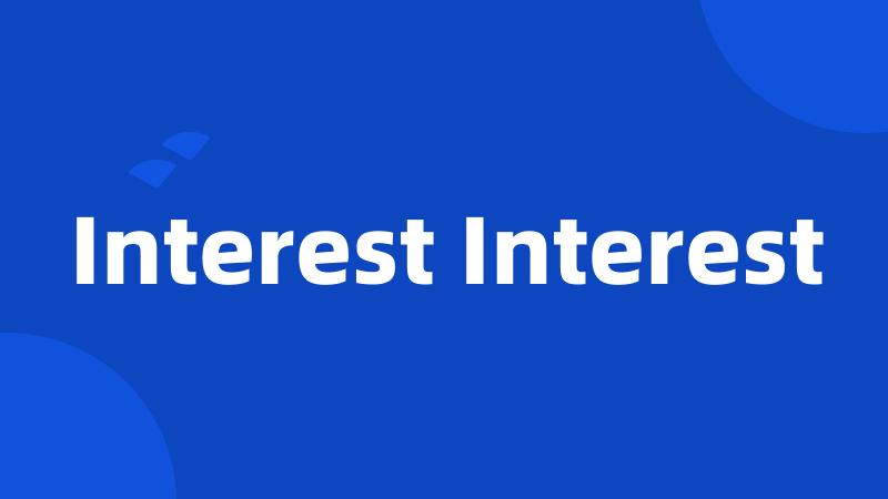 Interest Interest