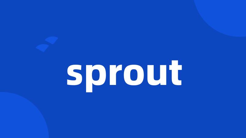 sprout