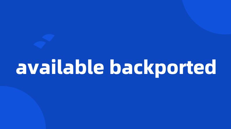 available backported