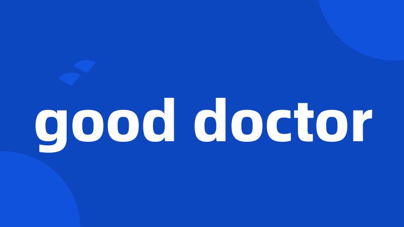 good doctor