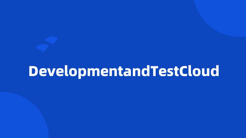 DevelopmentandTestCloud