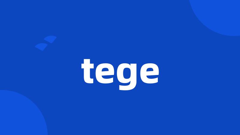 tege