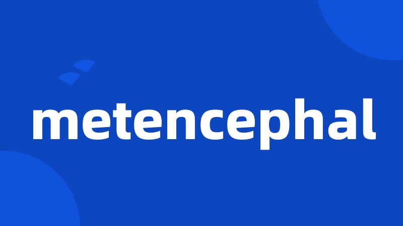 metencephal