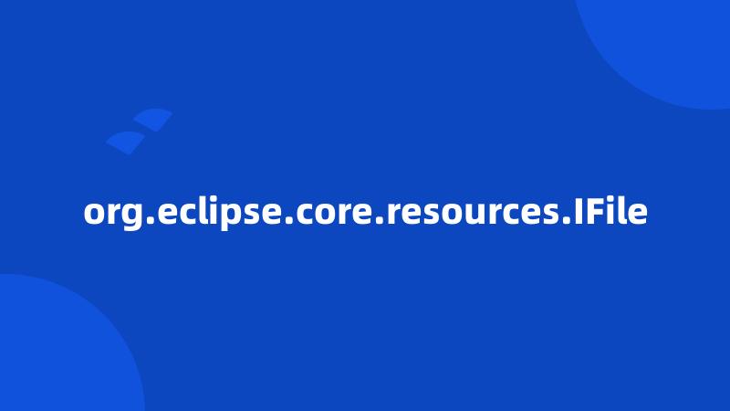 org.eclipse.core.resources.IFile
