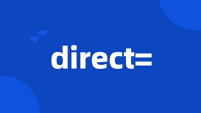 direct=