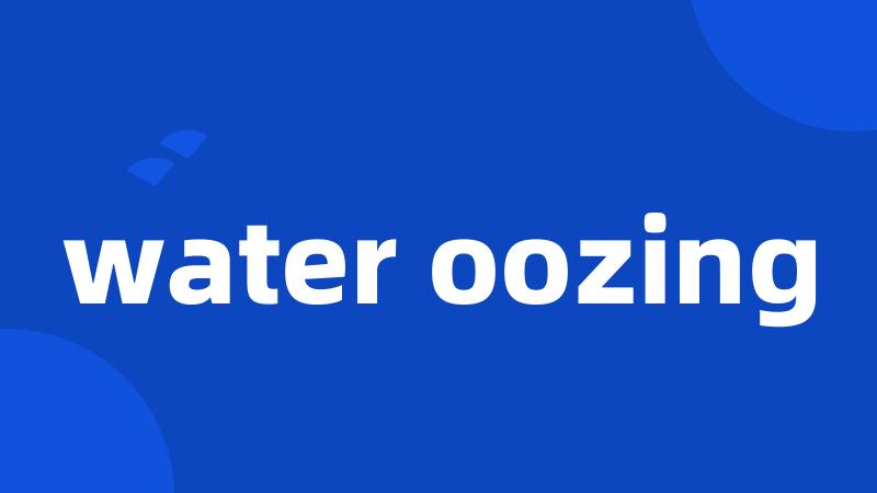 water oozing