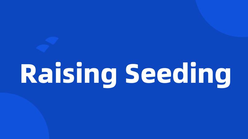 Raising Seeding