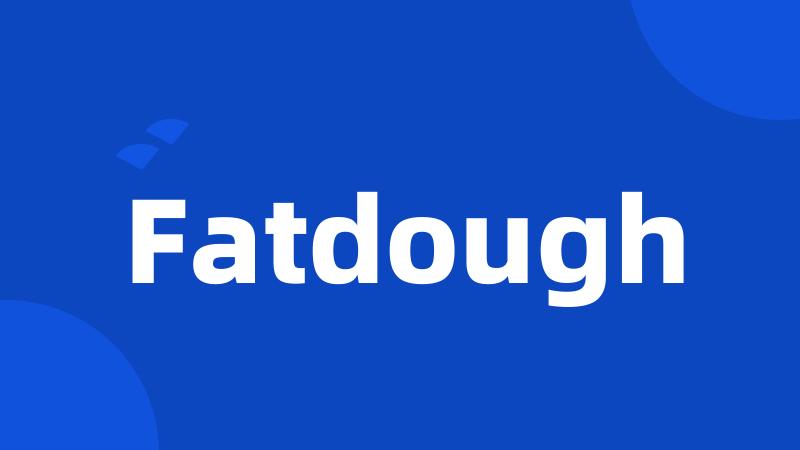 Fatdough