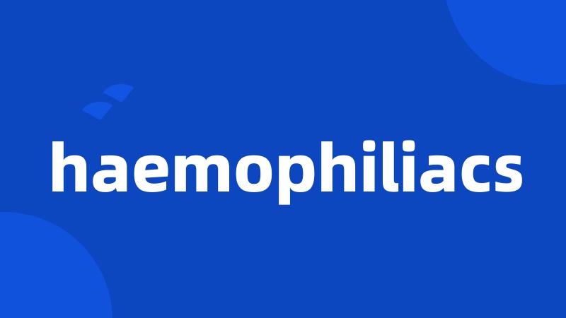 haemophiliacs