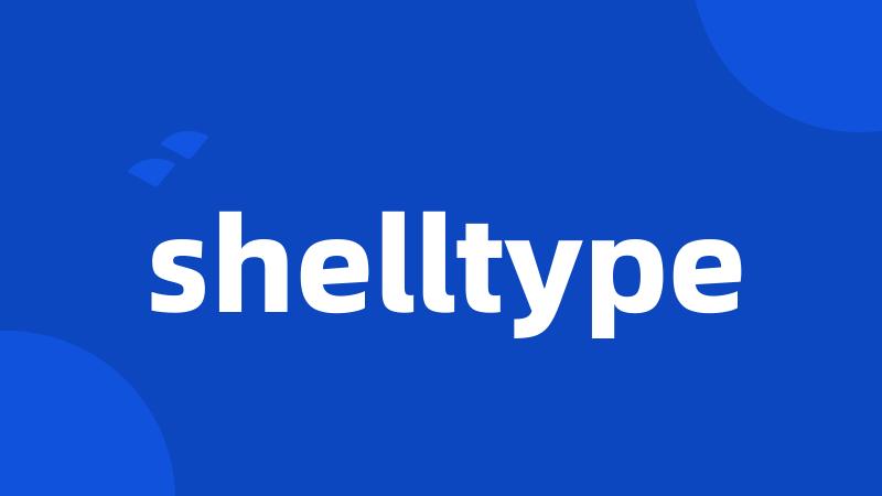 shelltype