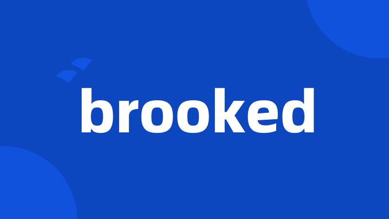 brooked