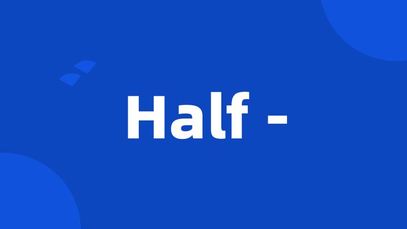 Half -