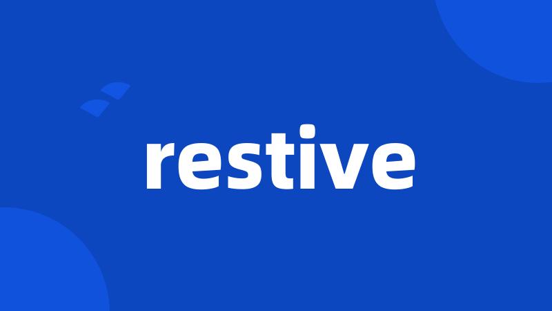 restive