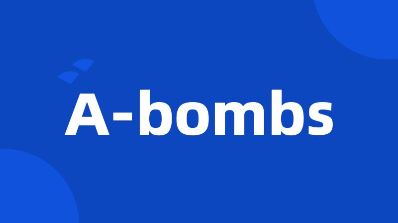 A-bombs