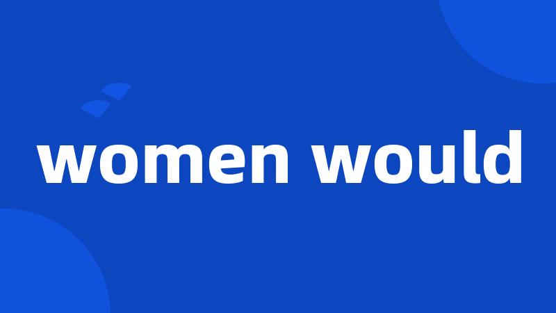 women would