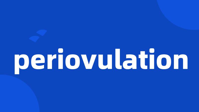 periovulation