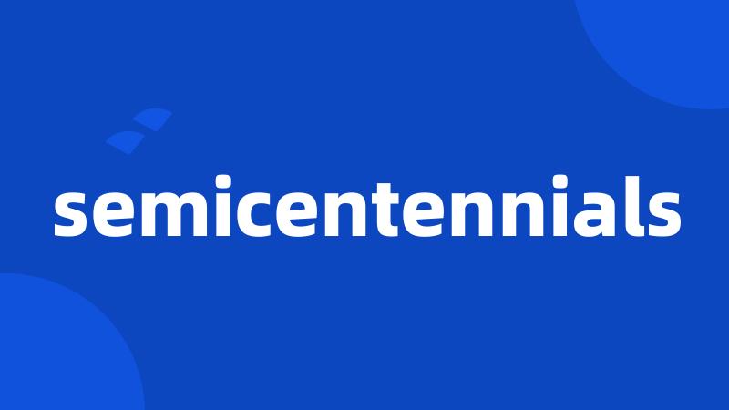 semicentennials