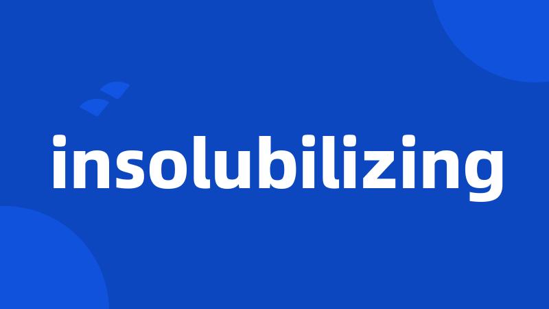 insolubilizing