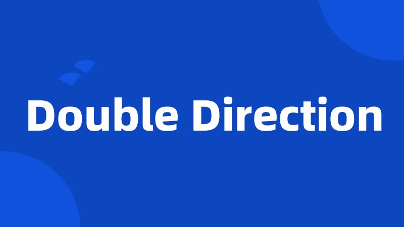 Double Direction