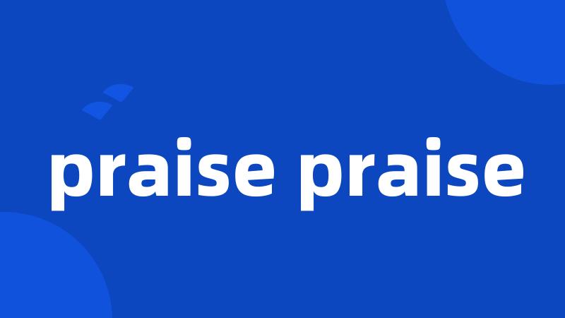 praise praise