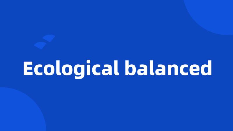 Ecological balanced