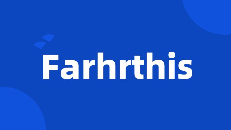 Farhrthis
