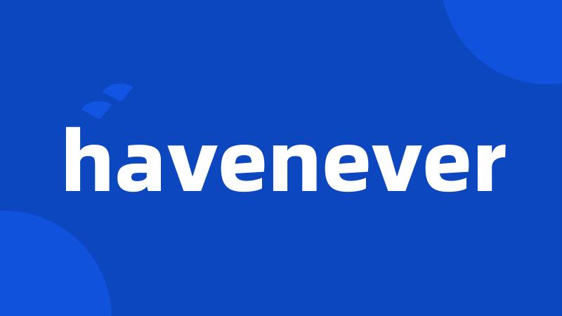 havenever