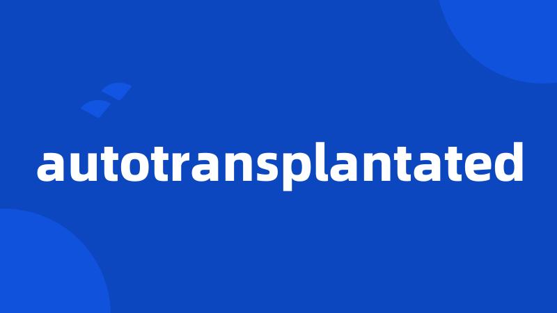 autotransplantated