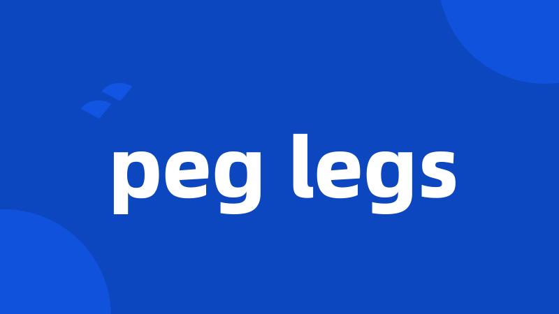 peg legs