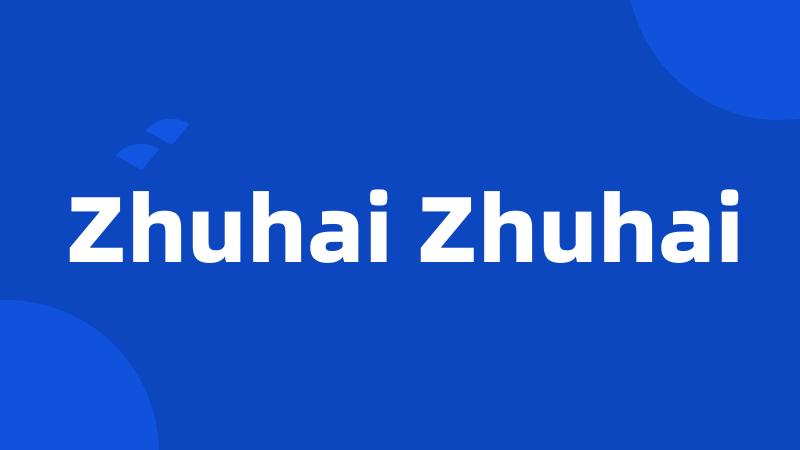 Zhuhai Zhuhai
