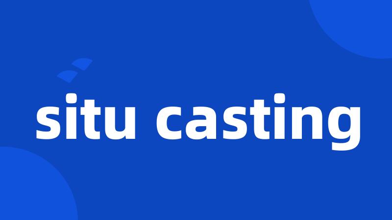 situ casting